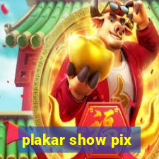 plakar show pix